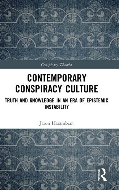 Contemporary Conspiracy Culture : Truth and Knowledge in an Era of Epistemic Instability (Hardcover)