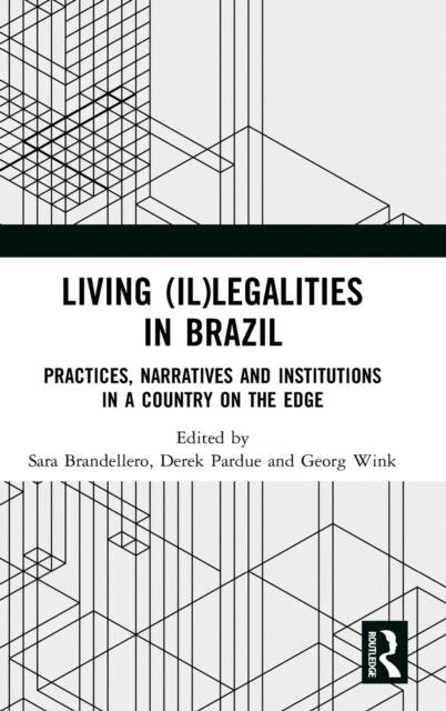 Living (Il)legalities in Brazil : Practices, Narratives and Institutions in a Country on the Edge (Hardcover)