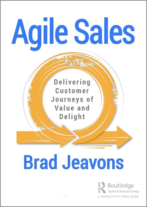 Agile Sales : Delivering Customer Journeys of Value and Delight (Paperback)