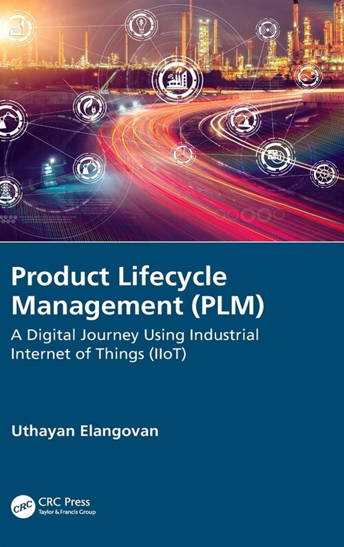 Product Lifecycle Management (PLM) : A Digital Journey Using Industrial Internet of Things (IIot) (Hardcover)