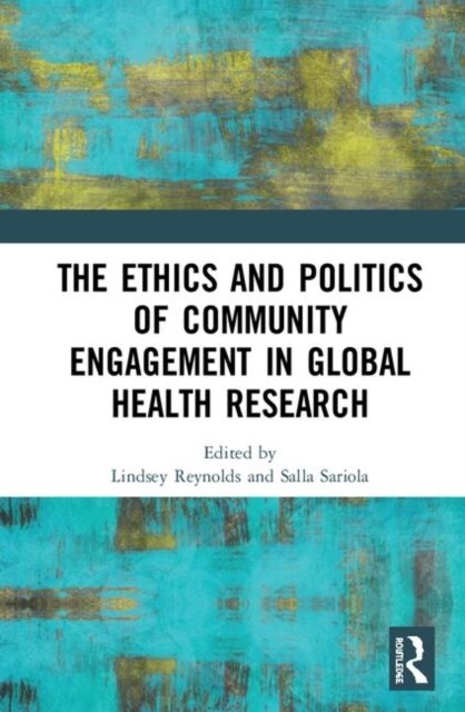 The Ethics and Politics of Community Engagement in Global Health Research (Hardcover, 1)