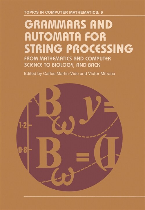Grammars and Automata for String Processing : From Mathematics and Computer Science to Biology, and Back (Paperback)