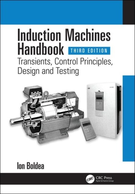 Induction Machines Handbook : Transients, Control Principles, Design and Testing (Hardcover, 3 ed)