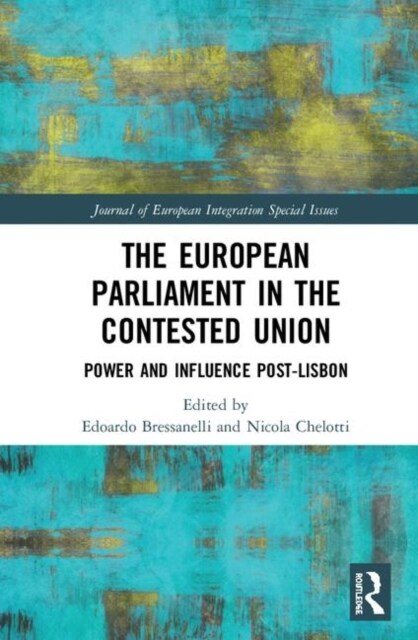 The European Parliament in the Contested Union : Power and influence post-Lisbon (Hardcover)