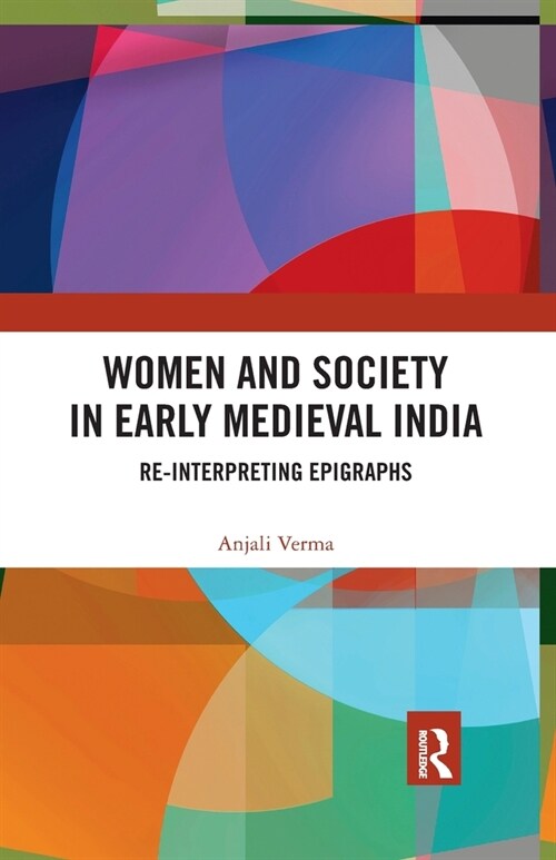 Women and Society in Early Medieval India : Re-interpreting Epigraphs (Paperback)