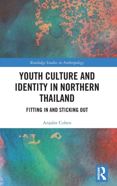 Youth Culture and Identity in Northern Thailand: Fitting in and Sticking Out (Hardcover)