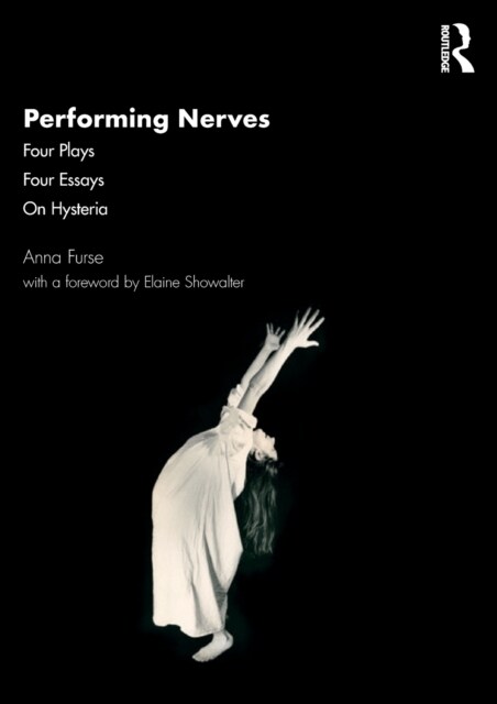 Performing Nerves : Four Plays, Four Essays, On Hysteria (Paperback)