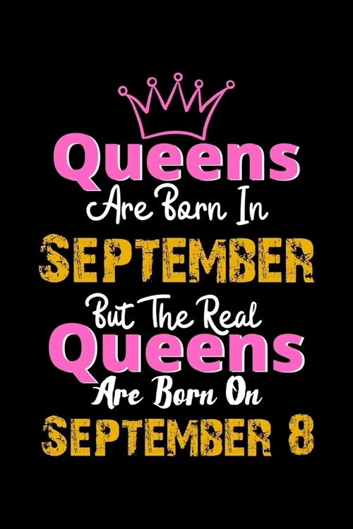 Queens Are Born In September Real Queens Are Born In September 8 Notebook Birthday Funny Gift: Lined Notebook / Journal Gift, 120 Pages, 6x9, Soft Cov (Paperback)