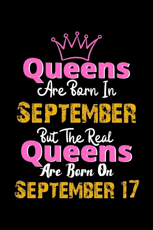 Queens Are Born In September Real Queens Are Born In September 17 Notebook Birthday Funny Gift: Lined Notebook / Journal Gift, 120 Pages, 6x9, Soft Co (Paperback)