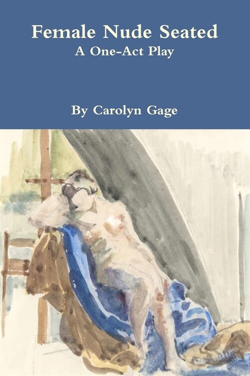 Female Nude Seated: A One - Act Play (Paperback)