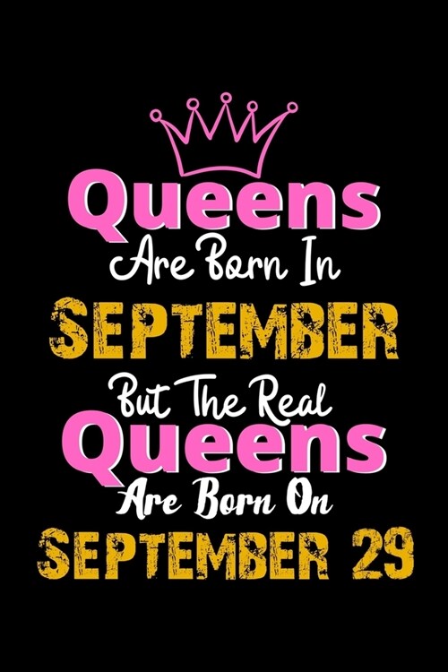 Queens Are Born In September Real Queens Are Born In September 29 Notebook Birthday Funny Gift: Lined Notebook / Journal Gift, 120 Pages, 6x9, Soft Co (Paperback)