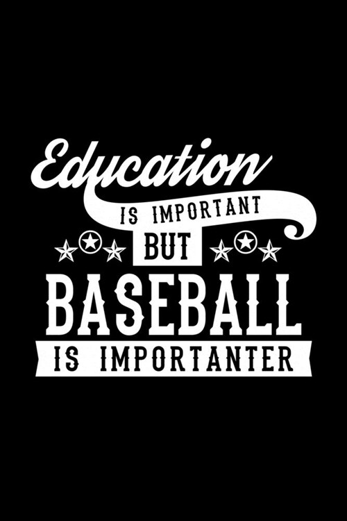 Education Is Important But Baseball Is Importanter: Lined Journal, 120 Pages, 6x9 Sizes, Funny Baseball Notebook Gift For Baseball Lover (Paperback)