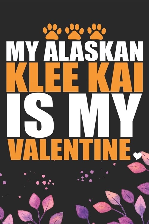 My Alaskan Klee Kai Is My Valentine: Cool Alaskan Klee Kai Dog Journal Notebook - Alaskan Klee Kai Puppy Lover Gifts - Funny Alaskan Klee Kai Dog Note (Paperback)