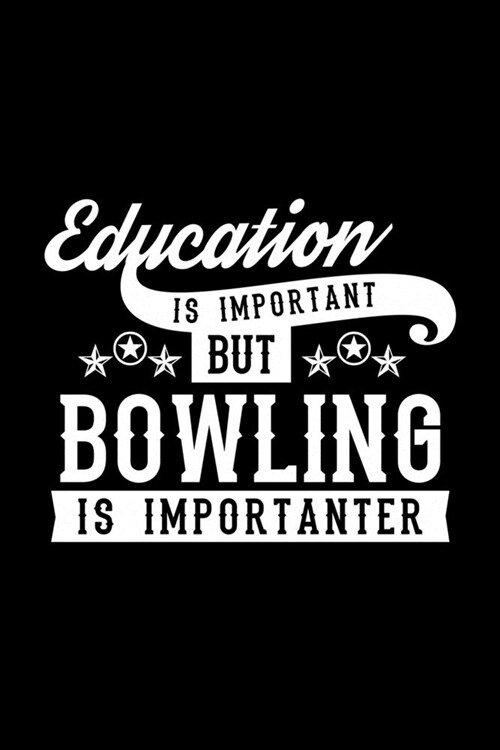 Education Is Important But Bowling Is Importanter: Lined Journal, 120 Pages, 6x9 Sizes, Funny Bowling Notebook Gift For Bowling Lover (Paperback)