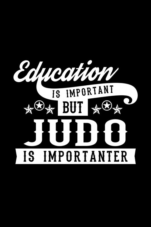 Education Is Important But Judo Is Importanter: Lined Journal, 120 Pages, 6x9 Sizes, Funny Judo Notebook Gift For Judo Lover (Paperback)