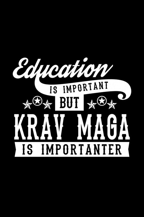 Education Is Important But Krav Maga Is Importanter: Lined Journal, 120 Pages, 6x9 Sizes, Funny Krav Maga Notebook Gift For Krav Maga Lover (Paperback)