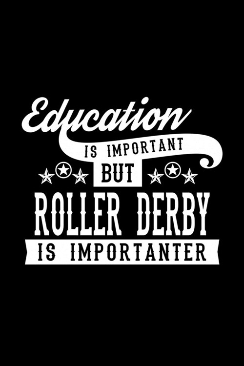 Education Is Important But Roller Derby Is Importanter: Lined Journal, 120 Pages, 6x9 Sizes, Funny Roller Derby Notebook Gift For Roller Derby Lover (Paperback)