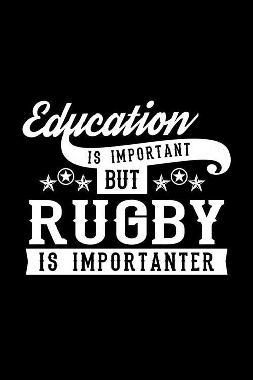 Education Is Important But Rugby Is Importanter: Lined Journal, 120 Pages, 6x9 Sizes, Funny Rugby Notebook Gift For Rugby Lover (Paperback)
