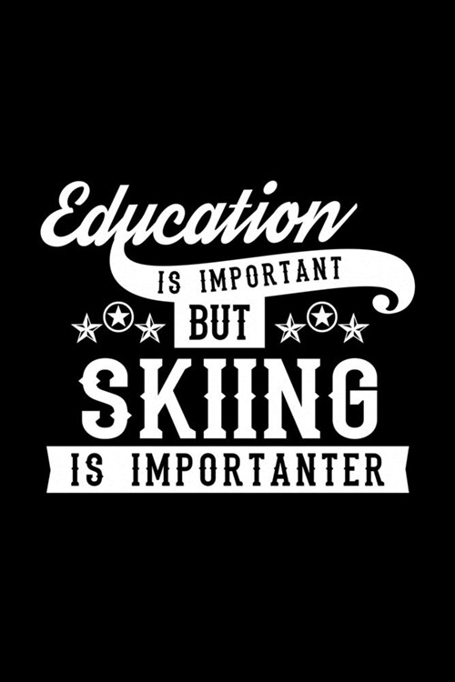 Education Is Important But Skiing Is Importanter: Lined Journal, 120 Pages, 6x9 Sizes, Funny Skiing Notebook Gift For Skiing Lover (Paperback)