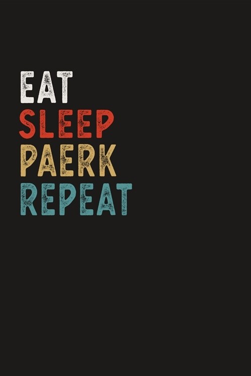 Eat Sleep Paerk Repeat Funny Sport Gift Idea: Lined Notebook / Journal Gift, 100 Pages, 6x9, Soft Cover, Matte Finish (Paperback)