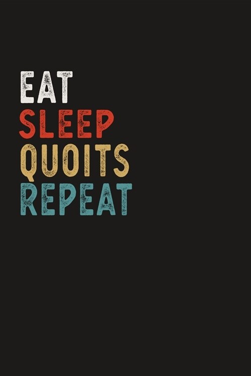 Eat Sleep Quoits Repeat Funny Sport Gift Idea: Lined Notebook / Journal Gift, 100 Pages, 6x9, Soft Cover, Matte Finish (Paperback)