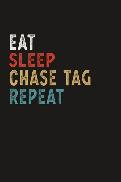 Eat Sleep Chase Tag Repeat Funny Sport Gift Idea: Lined Notebook / Journal Gift, 100 Pages, 6x9, Soft Cover, Matte Finish (Paperback)