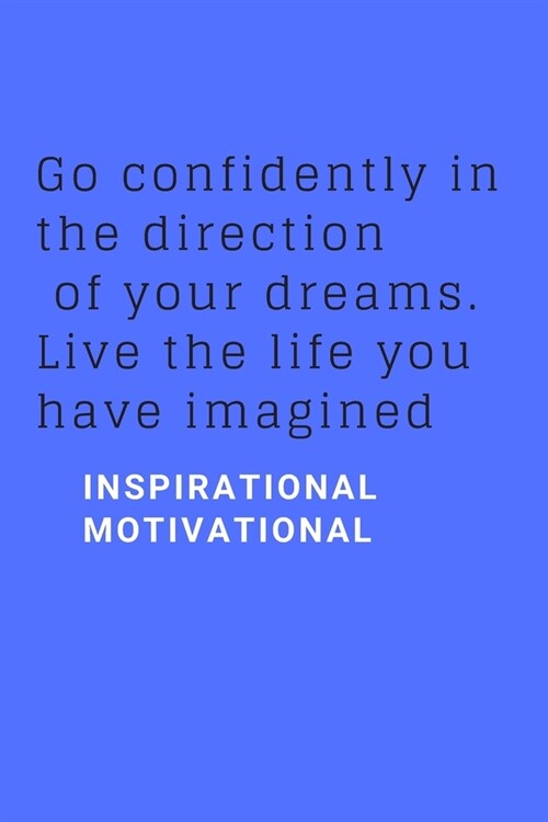 Go confidently in the direction of your dreams. Live the life you have imagined: Motivational Notebook, Journal, Diary (110 Pages, Blank, 6 x 9) (Paperback)