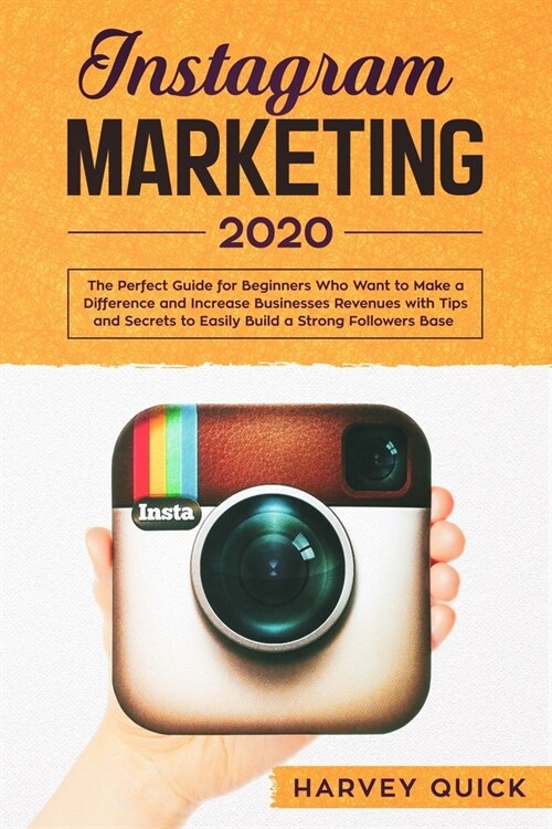 Instagram Marketing 2020: The Perfect Guide for Beginners with Tips and Secrets Who Want To Make a Difference and Increase Business Revenues to (Paperback)