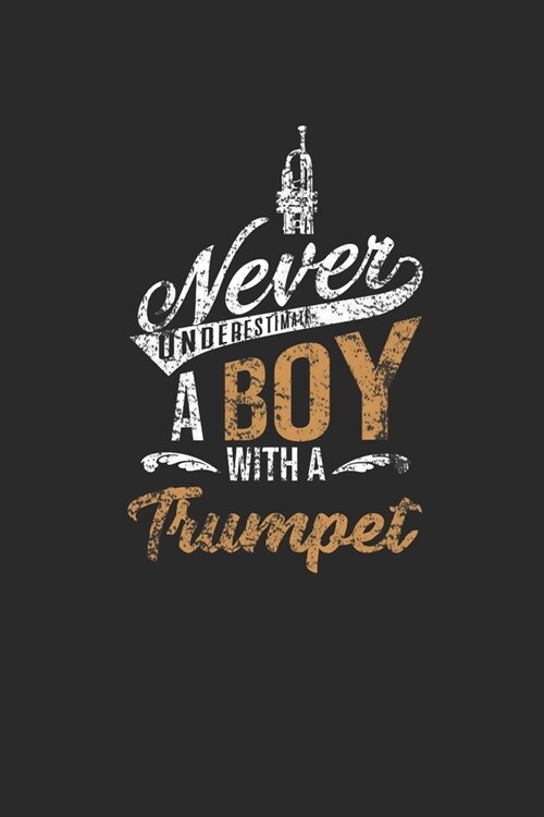 Never Underestimate A Boy With A Trumpet: Never Underestimate Notebook, Dotted Bullet (6 x 9 - 120 pages) Musical Instruments Themed Notebook for Da (Paperback)
