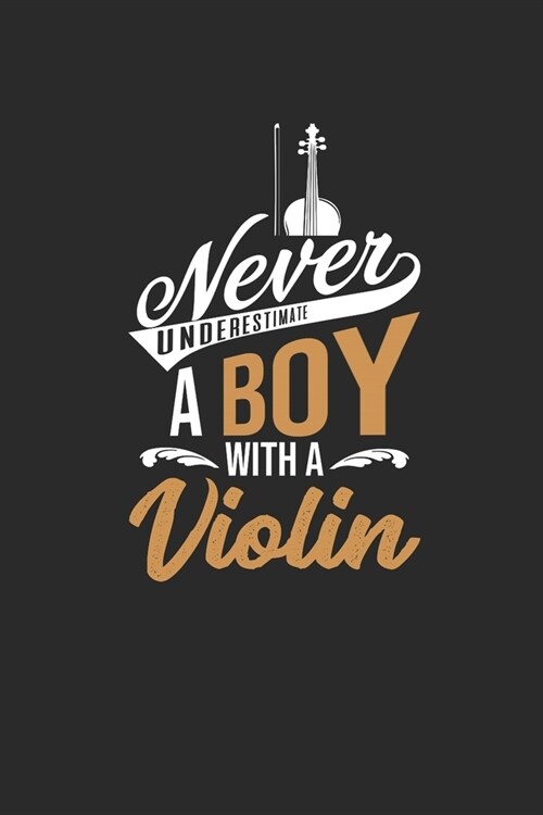 Never Underestimate A Boy With A Violin: Never Underestimate Notebook, Dotted Bullet (6 x 9 - 120 pages) Musical Instruments Themed Notebook for Dai (Paperback)