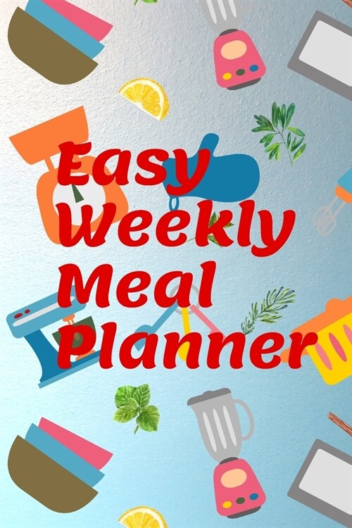Easy Weekly Meal Planner: Easy Meal Planner For The Week, Easy Meal Planner, Blank Weekly Meal Planner And Grocery List, Blank Weekly Meal And G (Paperback)