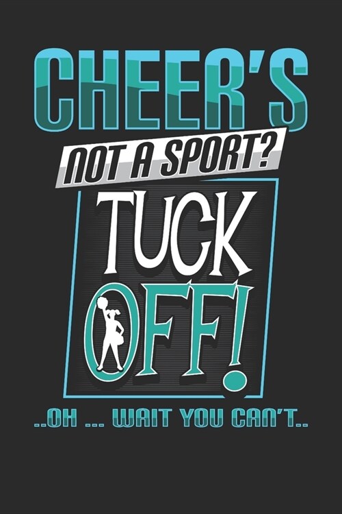 Cheers Not a Sport Tuck Off Oh wait You Cant: Cheerleader Notebook Journal, Composition Book College Wide Ruled, Gift for Coach, Cheerleader, or any (Paperback)