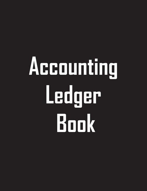 Accounting Ledger Book: Simple Accounting Ledger for Bookkeeping / journal for Small Business And Financial Engineering / Income and Expenses (Paperback)