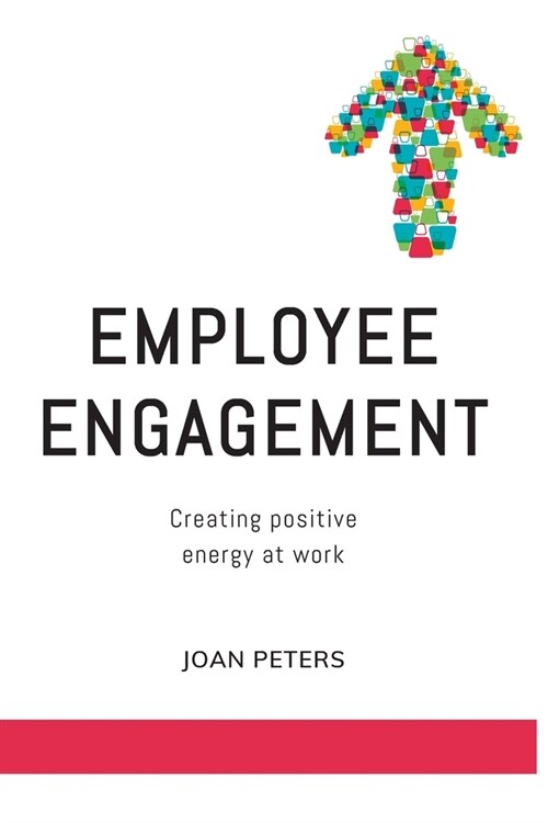 Employee Engagement: Creating Positive Energy at Work (Paperback)