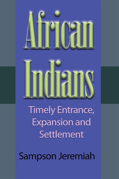 African Indians: Timely Entrance, Expansion and Settlement (Paperback)