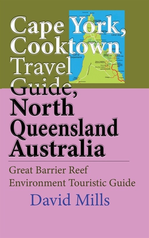 Cape York, Cooktown Travel Guide, North Queensland Australia: Great Barrier Reef Environment Touristic Guide (Paperback)