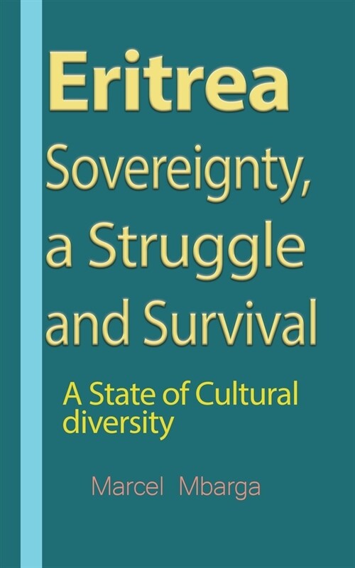 Eritrea Sovereignty, a Struggle and Survival: A State of Cultural diversity (Paperback)