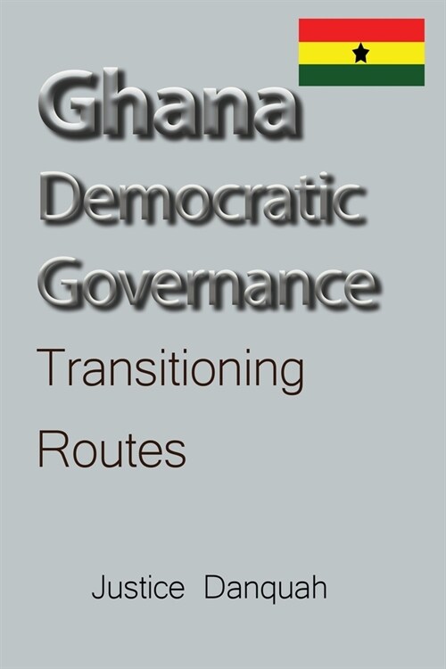 Ghana Democratic Governance: Transitioning Routes (Paperback)