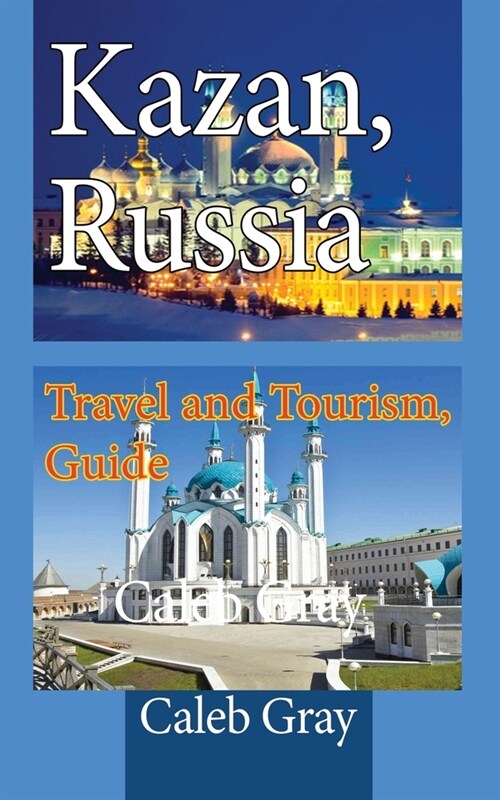 Kazan, Russia: Travel and Tourism, Guide (Paperback)