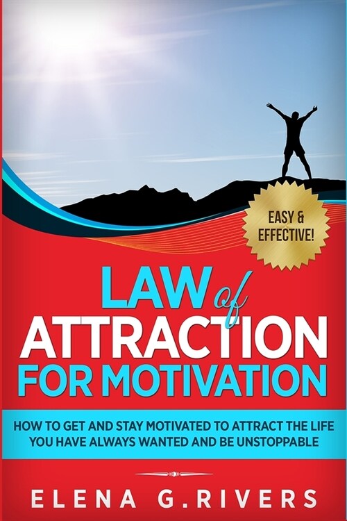 Law of Attraction for Motivation: How to Get and Stay Motivated to Attract the Life You Have Always Wanted and Be Unstoppable (Paperback)