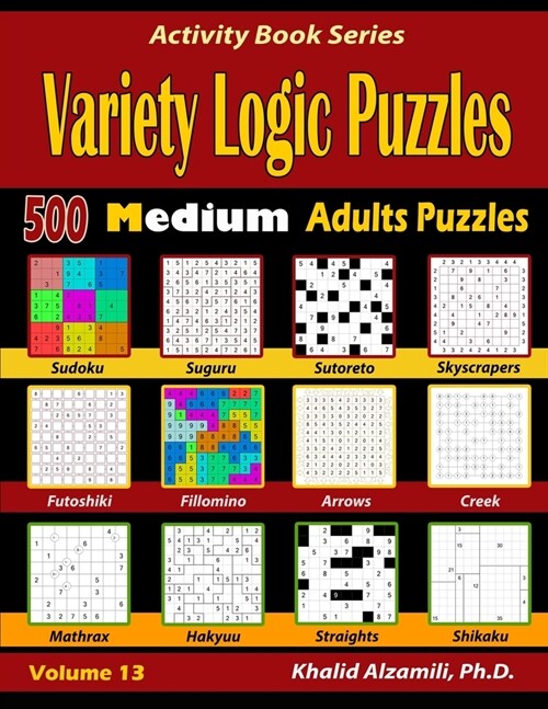 Variety Logic Puzzles: 500 Medium Adults Puzzles (Suguru, Futoshiki, Arrows, Mathrax, Hakyuu, Straights, Fillomino, Sudoku, Sutoreto, Skyscra (Paperback)