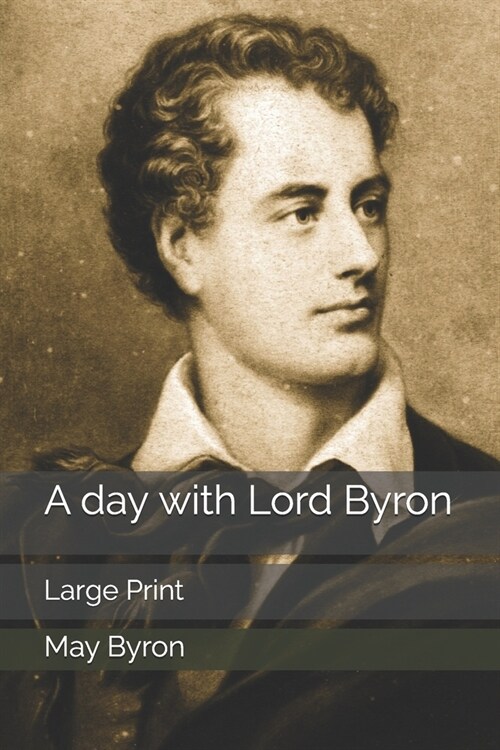 A day with Lord Byron: Large Print (Paperback)