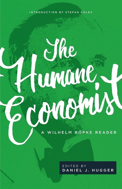 The Humane Economist: A Wilhelm R?ke Reader (Paperback)