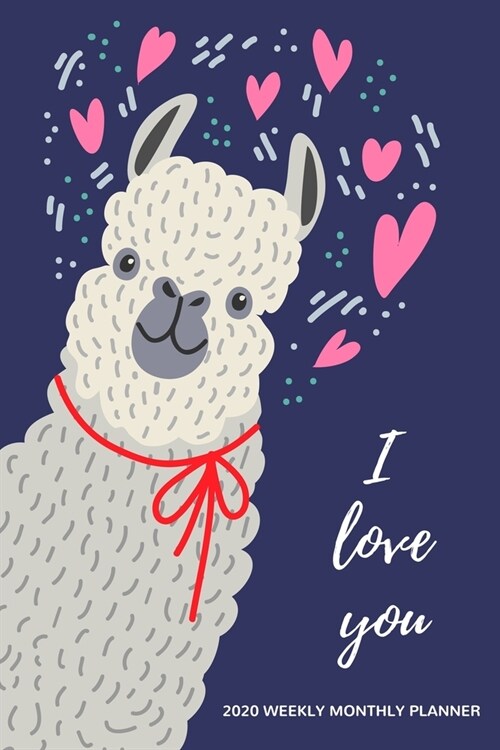 I Love You 2020 Weekly Monthly Planner: Llama and Hearts 12 Month Jan 1, 2020 to Dec 31, 2020, Week & Month Calendar, Includes Contact List, Brain Dum (Paperback)