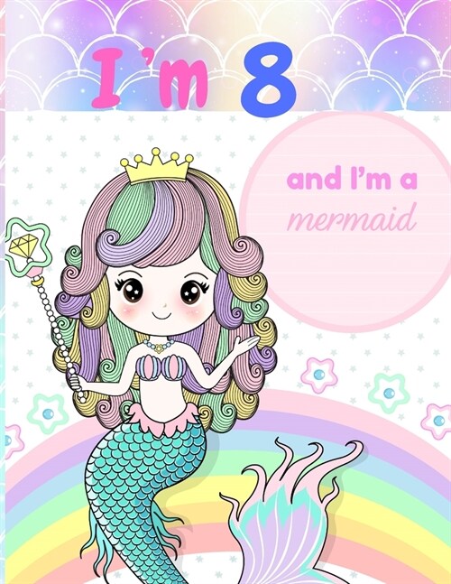 Im 8 and Im a mermaid: A birthday journal for 8 years old girl in cute mermaid theme, 8.5X11 inches notebook, 100 blank page journal with mul (Paperback)