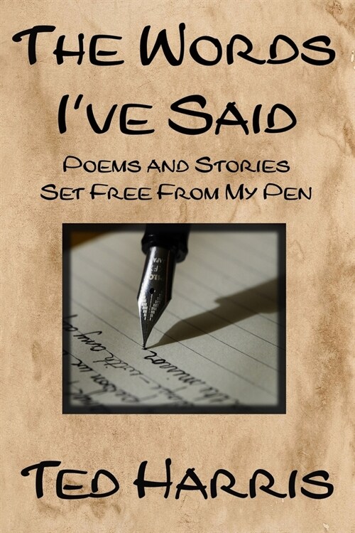 The Words Ive Said: Poems and Stories Set Free from My Pen (Paperback)