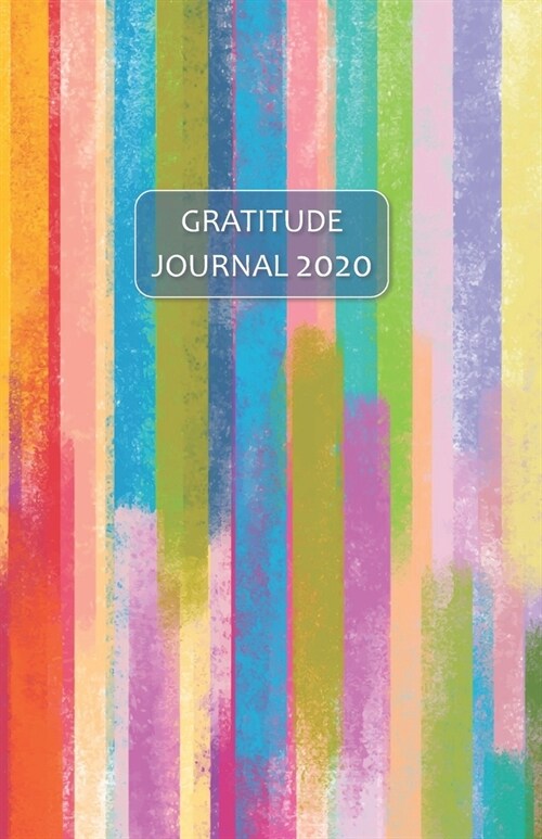 Gratitude Journal 2020: Take 5 minutes a day to reflect your day & bring joy to your life / 2020 Calendar and Dated Pages (rainbow watercolor (Paperback)