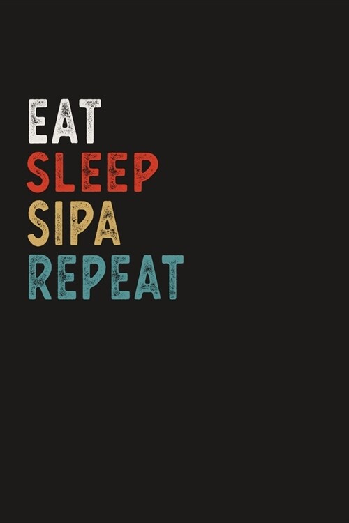 Eat Sleep Sipa Repeat Funny Sport Gift Idea: Lined Notebook / Journal Gift, 100 Pages, 6x9, Soft Cover, Matte Finish (Paperback)