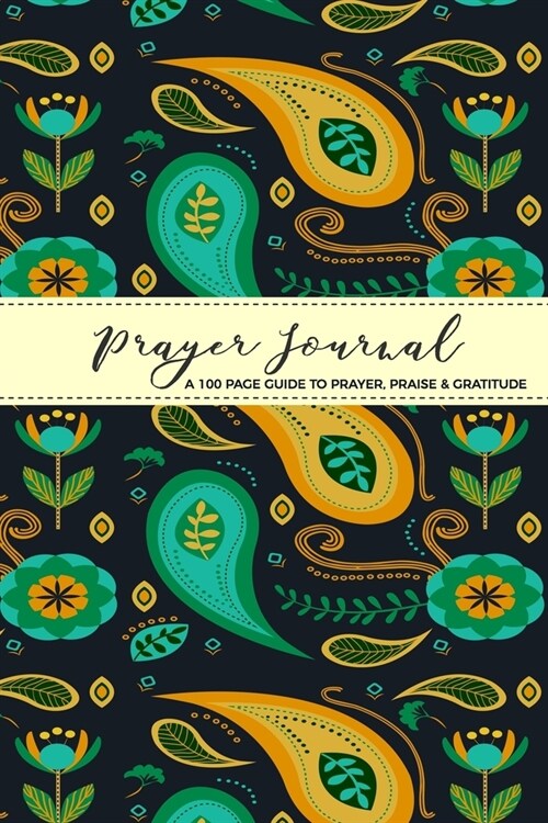 Prayer Journal A 100 Page Guide To Prayer, Praise & Gratitude: Undated Worship Sermon Reflection For Women Ladies Teen Girls, Religious Devotional Not (Paperback)