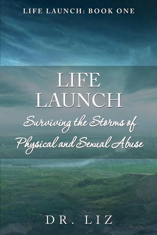 Life Launch! Surviving the Storms of Physical and Sexual Abuse: Book One (Paperback)